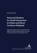 Financial Markets for Small Enterprises in Urban and Rural Northern Thailand: Empirical Analysis on the Demand for and Supply of Financial Services, with Particular Emphasis on the Determinants of Credit Access and Borrower Transaction Costs