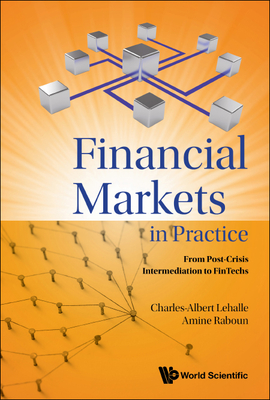 Financial Markets in Practice: From Post-Crisis Intermediation to Fintechs - Lehalle, Charles-Albert (Editor), and Raboun, Amine (Editor)