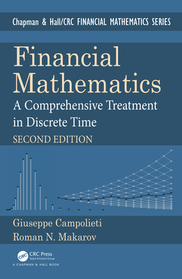 Financial Mathematics: A Comprehensive Treatment in Discrete Time - Campolieti, Giuseppe, and Makarov, Roman N.