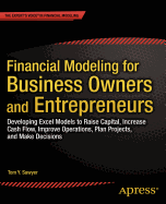 Financial Modeling for Business Owners and Entrepreneurs: Developing Excel Models to Raise Capital, Increase Cash Flow, Improve Operations, Plan Projects, and Make Decisions