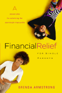 Financial Relief for Single Parents: A Proven Plan for Achieving the Seemingly Impossible