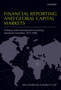 Financial Reporting and Global Capital Markets: A History of the International Accounting Standards Committee 1973-2000