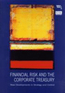 Financial Risk and the Corporate Treasury: New Developments in Strategy and Control - Jameson, Robert