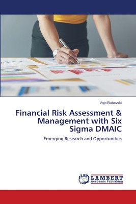 Financial Risk Assessment & Management with Six Sigma DMAIC - Bubevski, Vojo