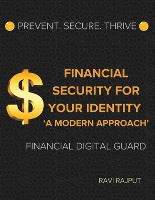 Financial Security for Your Identity: A Modern Approach: Prevent. Secure. Thrive: Financial Digital Guard - Rajput, Ravi