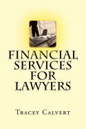 Financial Services for Lawyers: How to Provide Financial Services to Your Clients Without Breaking the Law or Upsetting the Sra