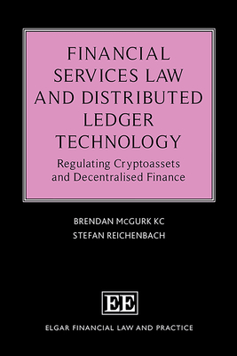 Financial Services Law and Distributed Ledger Technology: Regulating Cryptoassets and Decentralised Finance - McGurk, Brendan, and Reichenbach, Stefan