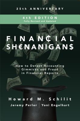 Financial Shenanigans, Fourth Edition:  How to Detect Accounting Gimmicks and Fraud in Financial Reports - Schilit, Howard, and Perler, Jeremy, and Engelhart, Yoni