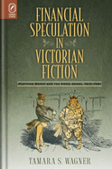 Financial Speculation in Victorian Fiction: Plotting Money and the Novel Genre, 1815-1901