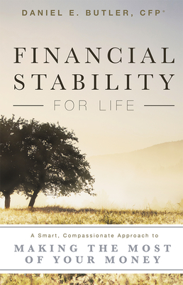 Financial Stability for Life: A Smart, Compassionate Approach to Making the Most of Your Money - Butler, Daniel E