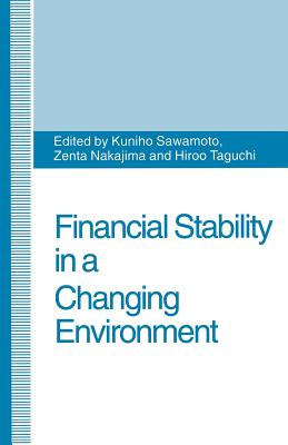 Financial Stability in a Changing Environment - Nakajima, Zenta (Editor), and Sawamoto, Kuniho (Editor), and Taguchi, Hiroo (Editor)
