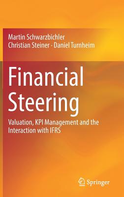 Financial Steering: Valuation, Kpi Management and the Interaction with Ifrs - Schwarzbichler, Martin, and Steiner, Christian, and Turnheim, Daniel