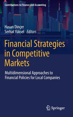 Financial Strategies in Competitive Markets: Multidimensional Approaches to Financial Policies for Local Companies - Diner, Hasan (Editor), and Yksel, Serhat (Editor)