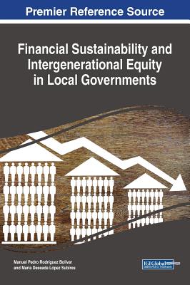 Financial Sustainability and Intergenerational Equity in Local Governments - Rodrguez Bolvar, Manuel Pedro (Editor), and Lpez Subires, Mara Deseada (Editor)