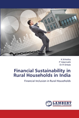 Financial Sustainability in Rural Households in India - Anitha, K M, and Valarmathi, P, and Srikala, Dr R