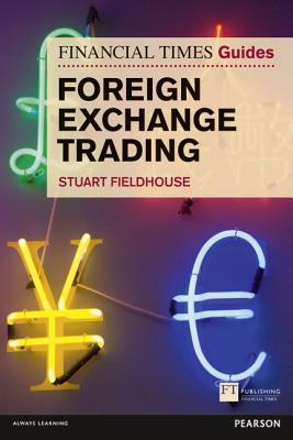 Financial Times Guide to Foreign Exchange Trading, The (Book) - Fieldhouse, Stuart