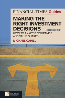 Financial Times Guide to Making the Right Investment Decisions, The (Book) - Cahill, Michael