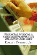 Financial Wisdom: A Christian Perspective on Money and Debt