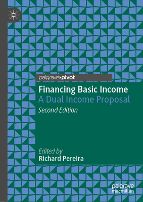 Financing Basic Income: A Dual Income Proposal - Pereira, Richard (Editor)
