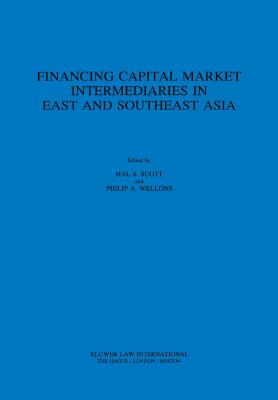 Financing Capital Market Intermediaries in East and Southeast Asia - Scott, Hal S, and Wellons, Philip a