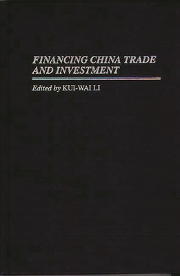 Financing China Trade and Investment - Li, Kui-Wai (Editor), and Barandiaran, Edgardo (Foreword by)