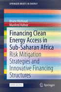 Financing Clean Energy Access in Sub-Saharan Africa: Risk Mitigation Strategies and Innovative Financing Structures