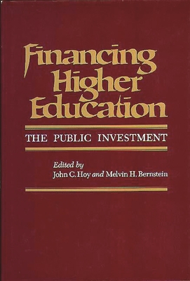 Financing Higher Education: The Public Investment - Unknown, and Hoy, John C (Editor), and Bernstein, Melvin H (Editor)