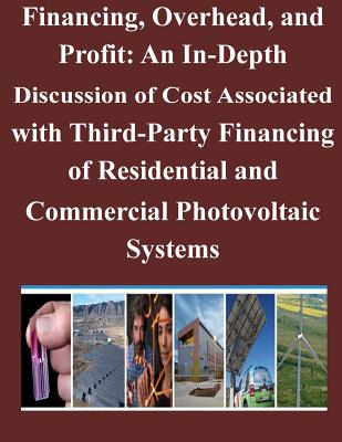 Financing, Overhead, and Profit: An In-Depth Discussion of Cost Associated with Third-Party Financing of Residential and Commercial Photovoltaic Systems - National Renewable Energy Laboratory