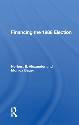 Financing the 1988 Election - Alexander, Herbert E.