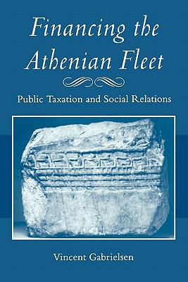 Financing the Athenian Fleet: Public Taxation and Social Relations - Gabrielsen, Vincent, Professor