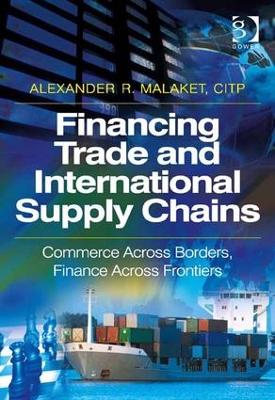 Financing Trade and International Supply Chains: Commerce Across Borders, Finance Across Frontiers - Malaket, Alexander R.