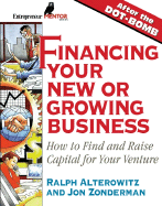 Financing Your New or Growing Business: Finding and Raising Capital for Your Venture - Alterowitz, Ralph, and Zonderman, John