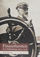 Finansfursten: KA Wallenberg, 1853-1938 - Ulf Olsson