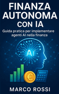 Finanza Autonoma con IA: Guida pratica per implementare agenti AI nella finanza
