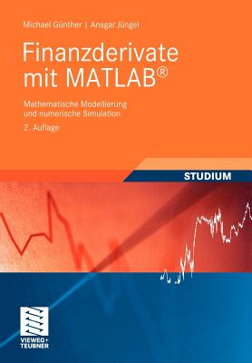 Finanzderivate Mit MATLAB: Mathematische Modellierung Und Numerische Simulation - G?nther, Michael, and J?ngel, Ansgar