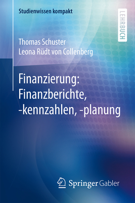 Finanzierung: Finanzberichte, -Kennzahlen, -Planung - Schuster, Thomas, and R?dt Von Collenberg, Leona