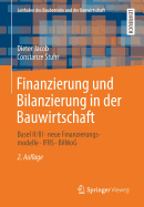 Finanzierung Und Bilanzierung in Der Bauwirtschaft: Basel II/III - Neue Finanzierungsmodelle - Ifrs - Bilmog