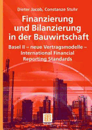 Finanzierung Und Bilanzierung in Der Bauwirtschaft: Basel II - Neue Vertragsmodelle - International Financial Reporting Standards