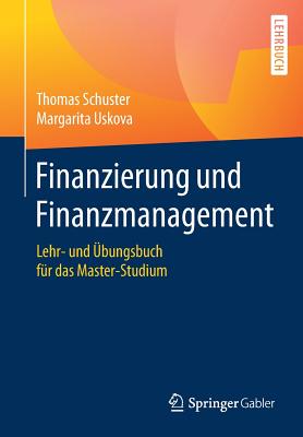 Finanzierung Und Finanzmanagement: Lehr- Und ?bungsbuch F?r Das Master-Studium - Schuster, Thomas, and Uskova, Margarita