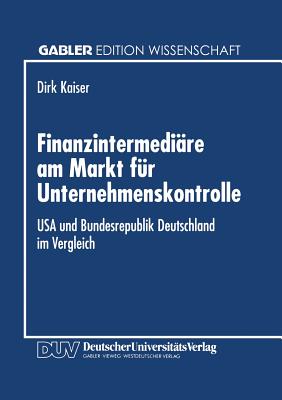 Finanzintermediare Am Markt Fur Unternehmenskontrolle: USA Und Bundesrepublik Deutschland Im Vergleich - Kaiser, Dirk