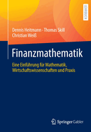 Finanzmathematik: Eine Einfuhrung fur Mathematik, Wirtschaftswissenschaften und Praxis