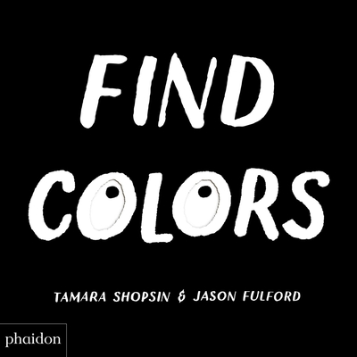 Find Colors: Published in Association with the Whitney Museum of American Art - Jason Fulford, Tamara Shopsin