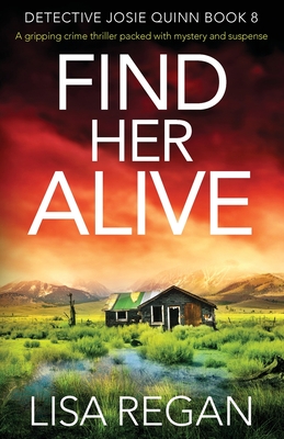 Find Her Alive: A gripping crime thriller packed with mystery and suspense - Regan, Lisa