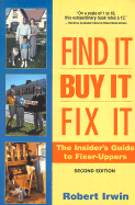 Find It, Buy It, Fix It: The Insider's Guide to Fixer Uppers - Irwin, Robert