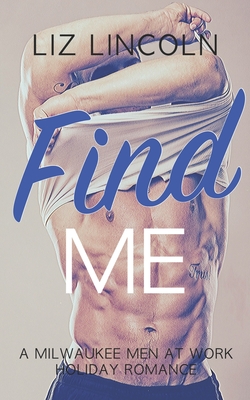 Find Me: A Holiday Romantic Comedy - Lincoln, Liz