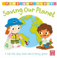 Find Out About: Saving Our Planet: A lift-the-flap board book about being green