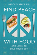 Find Peace With Food: And Learn To Love Your Body