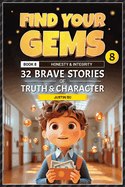 Find Your Gems: Book 8 - Honesty & Integrity: 32 Brave Stories of Truth & Character