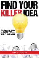 Find Your Killer Idea: The Essential Guide to Discover the Right Business