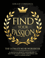 Find Your Passion: The Ultimate No Bs Workbook. 186 Questions, Prompts, and Exercises to Find Your Passion, Work on Purpose, and Leave a Lasting Legacy